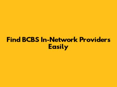 Find BCBS In-Network Providers Easily