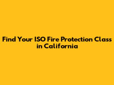 Find Your ISO Fire Protection Class in California
