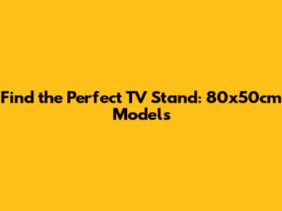 Find the Perfect TV Stand: 80x50cm Models