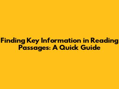 Finding Key Information in Reading Passages: A Quick Guide
