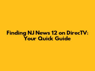 Finding NJ News 12 on DirecTV: Your Quick Guide