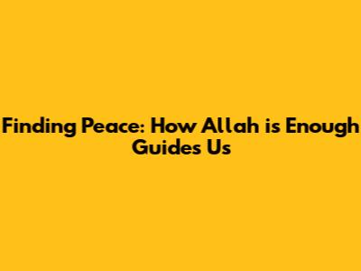 Finding Peace: How 'Allah is Enough' Guides Us