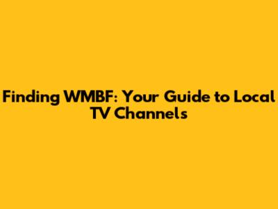Finding WMBF: Your Guide to Local TV Channels