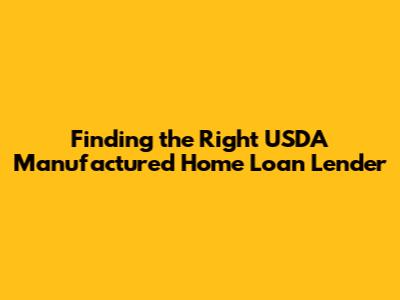 Finding the Right USDA Manufactured Home Loan Lender