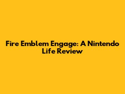 Fire Emblem Engage: A Nintendo Life Review