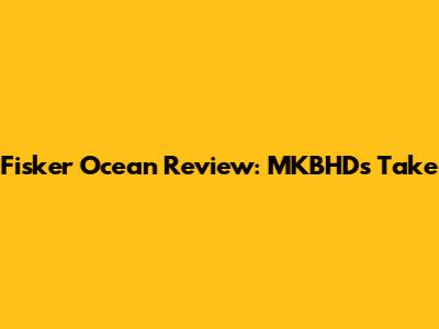 Fisker Ocean Review: MKBHD's Take