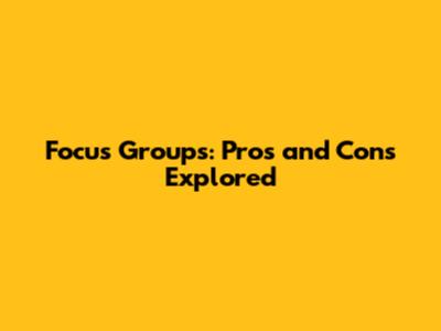 Focus Groups: Pros and Cons Explored