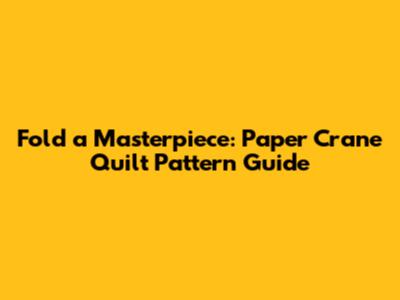 Fold a Masterpiece: Paper Crane Quilt Pattern Guide