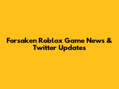 Forsaken Roblox Game News & Twitter Updates