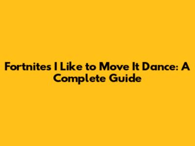 Fortnite's 'I Like to Move It' Dance: A Complete Guide
