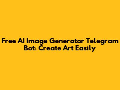 Free AI Image Generator Telegram Bot: Create Art Easily