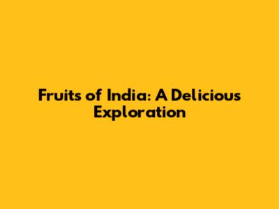 Fruits of India: A Delicious Exploration