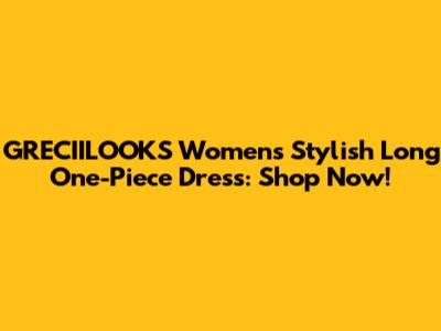 GRECIILOOKS Women's Stylish Long One-Piece Dress: Shop Now!