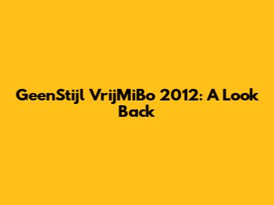 GeenStijl VrijMiBo 2012: A Look Back