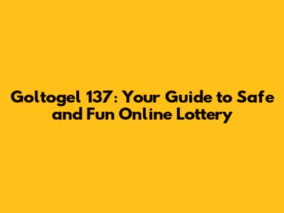 Goltogel 137: Your Guide to Safe and Fun Online Lottery