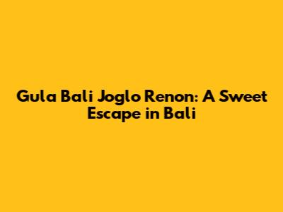 Gula Bali Joglo Renon: A Sweet Escape in Bali