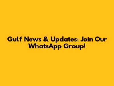 Gulf News & Updates: Join Our WhatsApp Group!