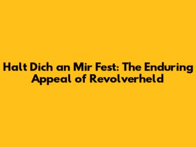 Halt Dich an Mir Fest: The Enduring Appeal of Revolverheld