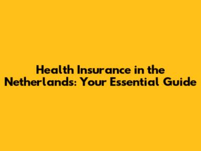 Health Insurance in the Netherlands: Your Essential Guide