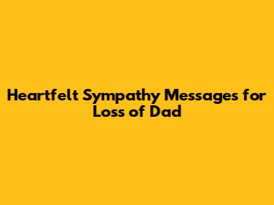 Heartfelt Sympathy Messages for Loss of Dad