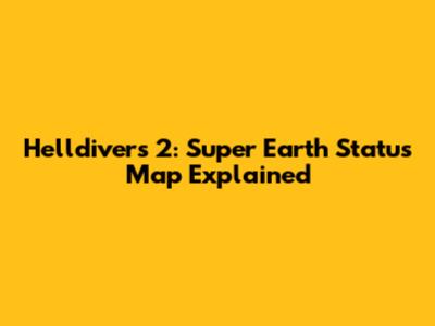 Helldivers 2: Super Earth Status Map Explained