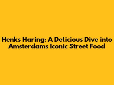Henk's Haring: A Delicious Dive into Amsterdam's Iconic Street Food