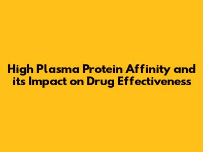 High Plasma Protein Affinity and its Impact on Drug Effectiveness