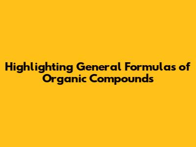 Highlighting General Formulas of Organic Compounds
