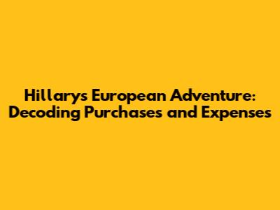 Hillary's European Adventure: Decoding Purchases and Expenses