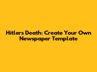 Hitler's Death: Create Your Own Newspaper Template