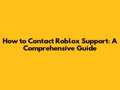 How to Contact Roblox Support: A Comprehensive Guide