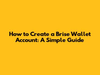 How to Create a Brise Wallet Account: A Simple Guide