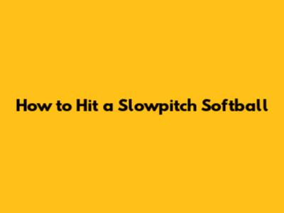 How to Hit a Slowpitch Softball