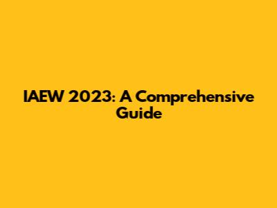 IAEW 2023: A Comprehensive Guide