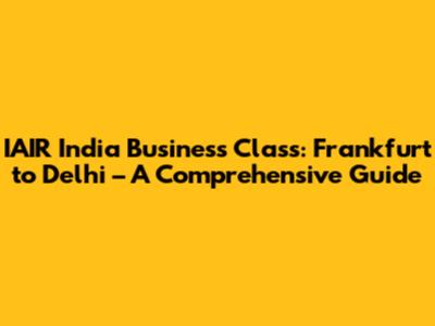 IAIR India Business Class: Frankfurt to Delhi – A Comprehensive Guide