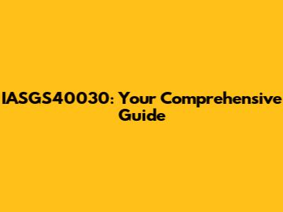 IASGS40030: Your Comprehensive Guide