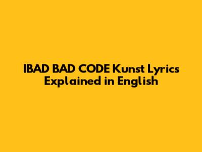 IBAD BAD CODE Kunst Lyrics Explained in English