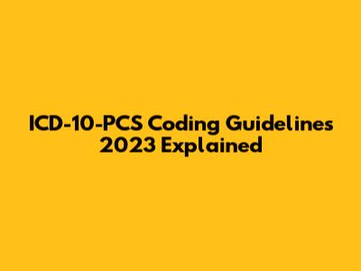 ICD-10-PCS Coding Guidelines 2023 Explained