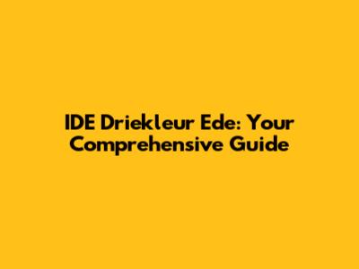 IDE Driekleur Ede: Your Comprehensive Guide