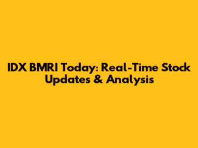 IDX BMRI Today: Real-Time Stock Updates & Analysis
