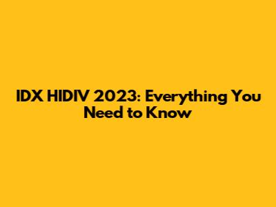 IDX HIDIV 2023: Everything You Need to Know