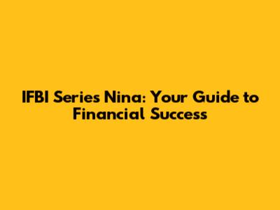 IFBI Series Nina: Your Guide to Financial Success