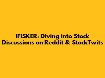 IFISKER: Diving into Stock Discussions on Reddit & StockTwits