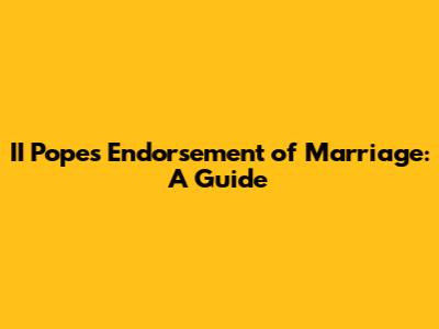 II Pope's Endorsement of Marriage: A Guide