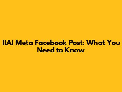 IIAI Meta Facebook Post: What You Need to Know