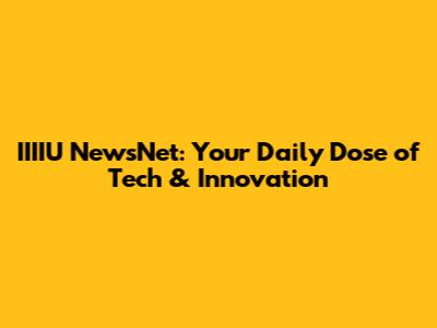 IIIIU NewsNet: Your Daily Dose of Tech & Innovation