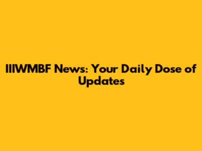 IIIWMBF News: Your Daily Dose of Updates