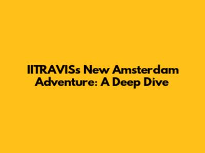 IITRAVIS's New Amsterdam Adventure: A Deep Dive