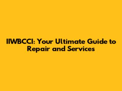 IIWBCCI: Your Ultimate Guide to Repair and Services