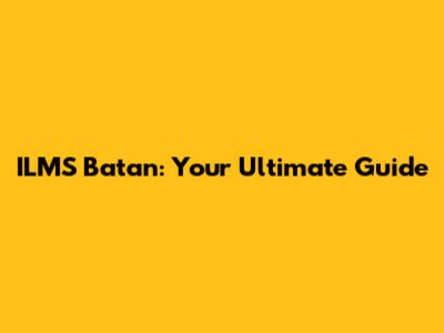 ILMS Batan: Your Ultimate Guide